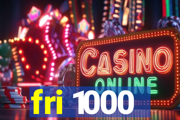 fri 1000