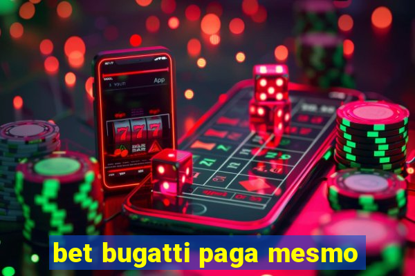 bet bugatti paga mesmo