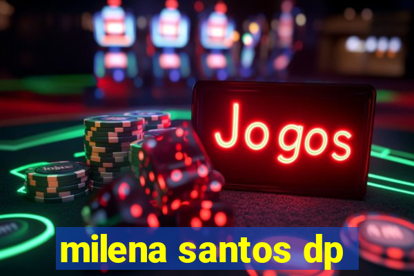 milena santos dp