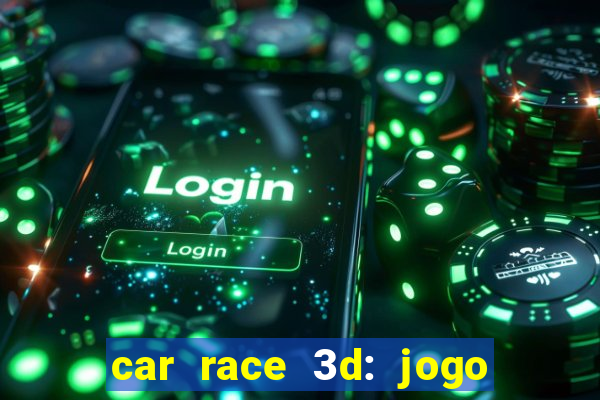 car race 3d: jogo de carros