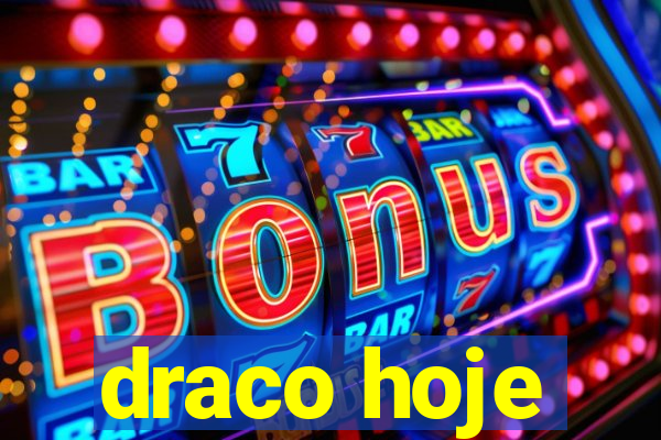 draco hoje