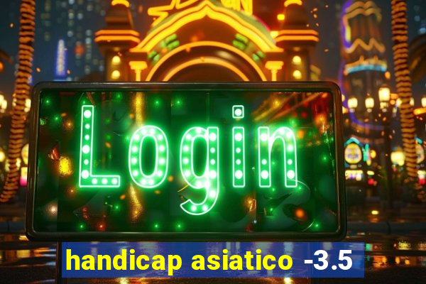 handicap asiatico -3.5