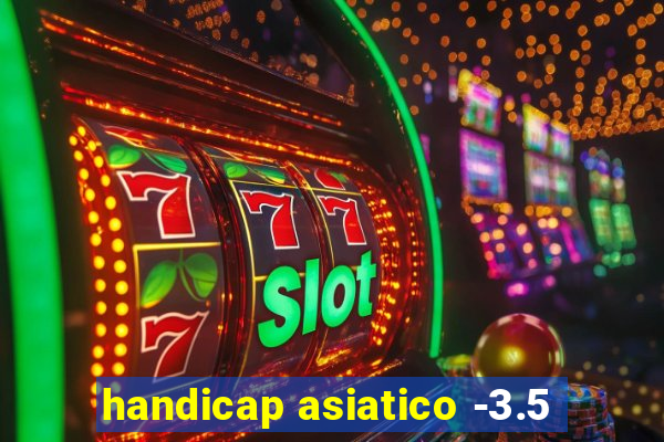 handicap asiatico -3.5