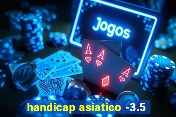 handicap asiatico -3.5