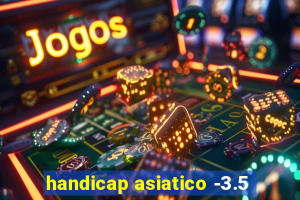 handicap asiatico -3.5