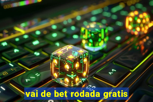 vai de bet rodada gratis