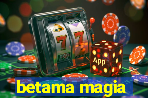 betama magia