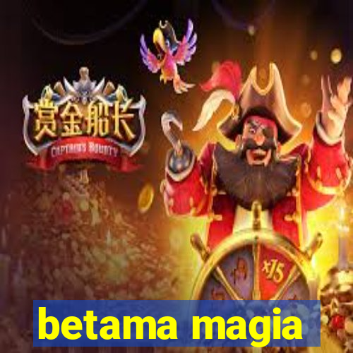 betama magia