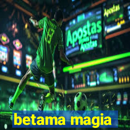 betama magia