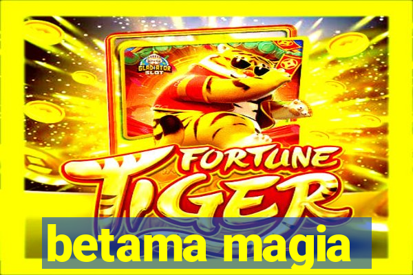 betama magia