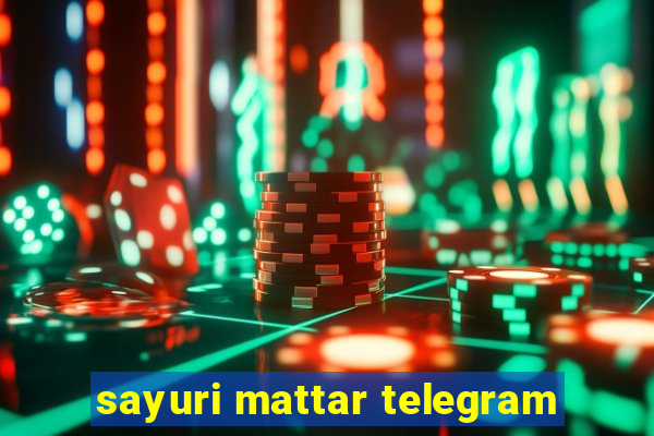 sayuri mattar telegram