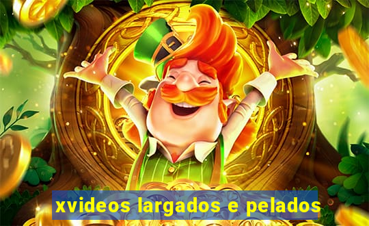 xvideos largados e pelados