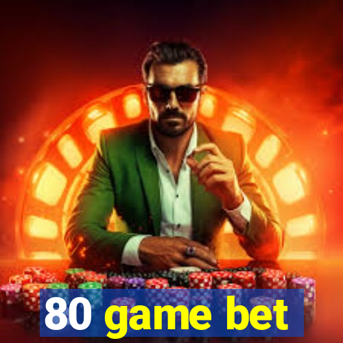 80 game bet