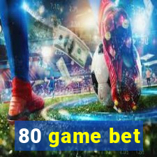 80 game bet