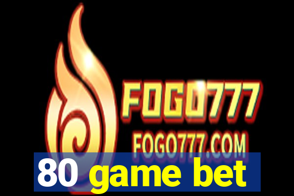 80 game bet