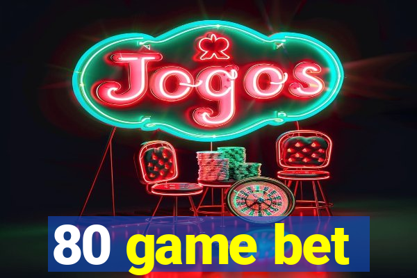 80 game bet