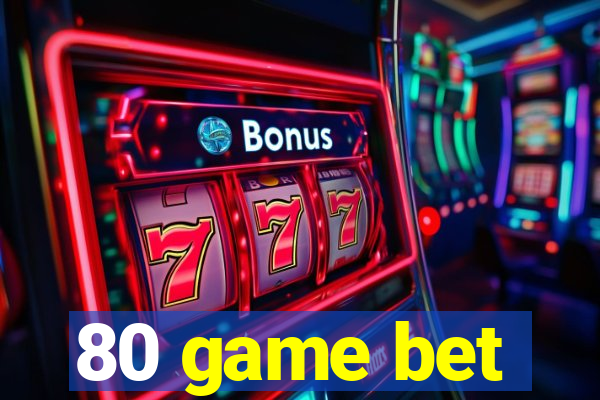 80 game bet