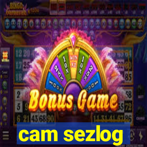cam sezlog
