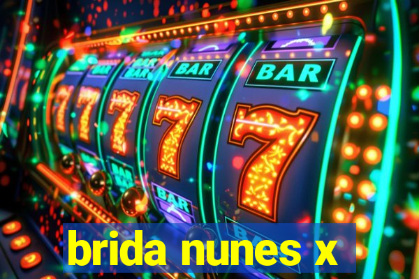 brida nunes x