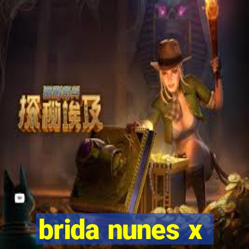 brida nunes x