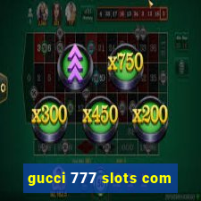 gucci 777 slots com