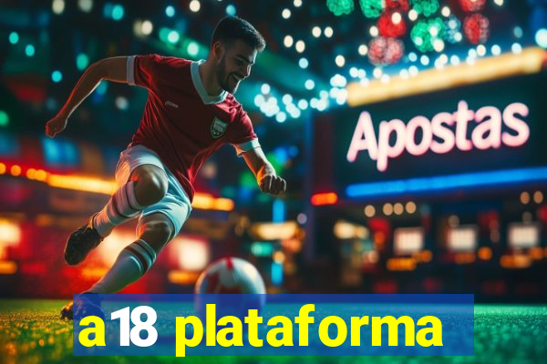 a18 plataforma