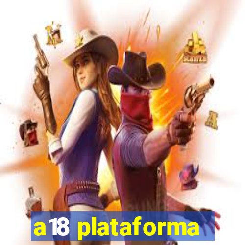 a18 plataforma
