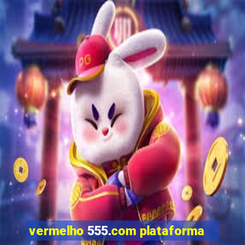 vermelho 555.com plataforma
