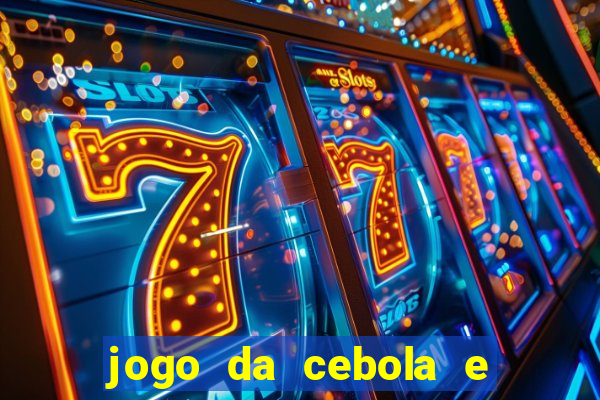 jogo da cebola e da berinjela