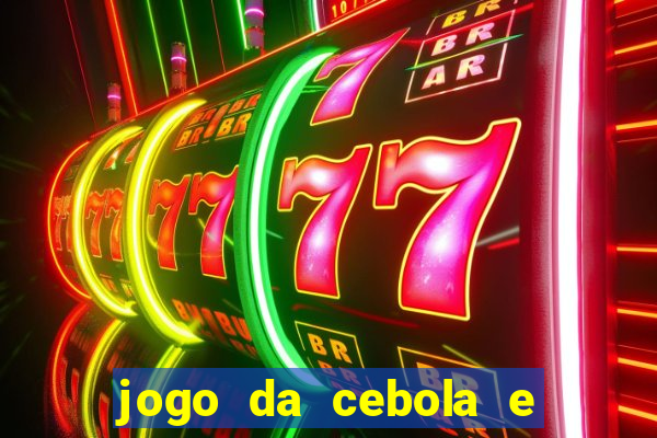 jogo da cebola e da berinjela