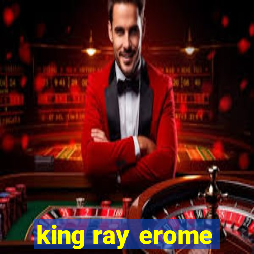 king ray erome
