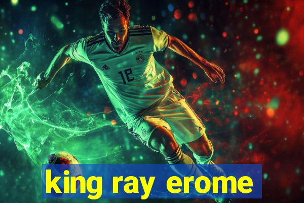 king ray erome