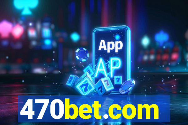 470bet.com