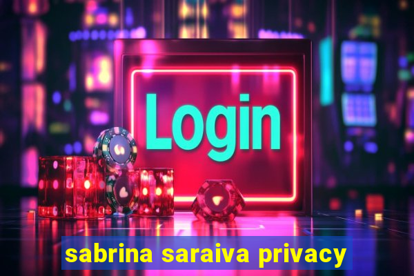 sabrina saraiva privacy