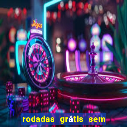 rodadas grátis sem depósito 2024