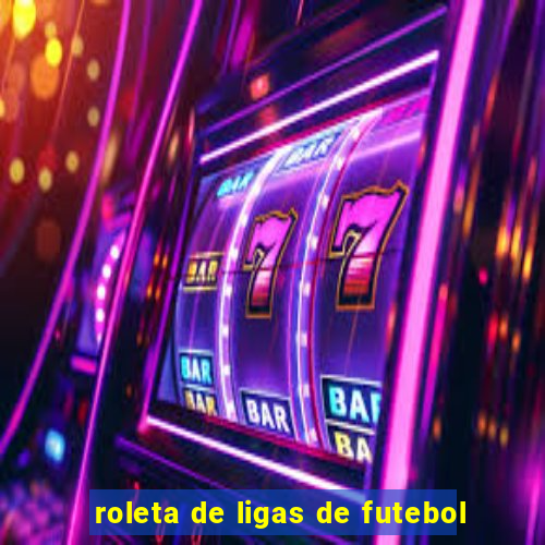 roleta de ligas de futebol