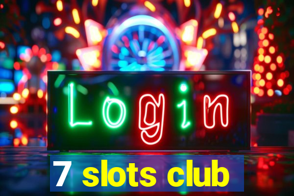 7 slots club