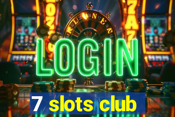 7 slots club