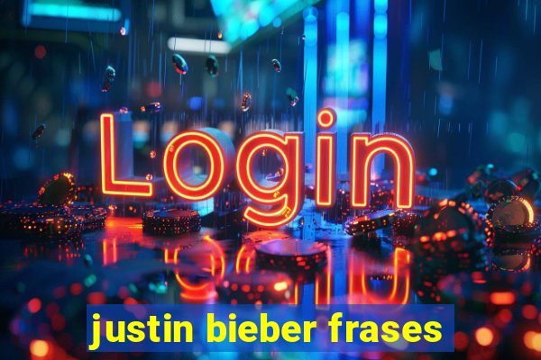 justin bieber frases