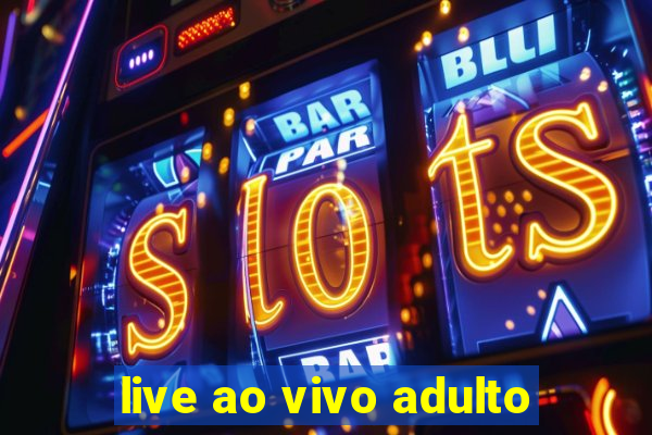 live ao vivo adulto