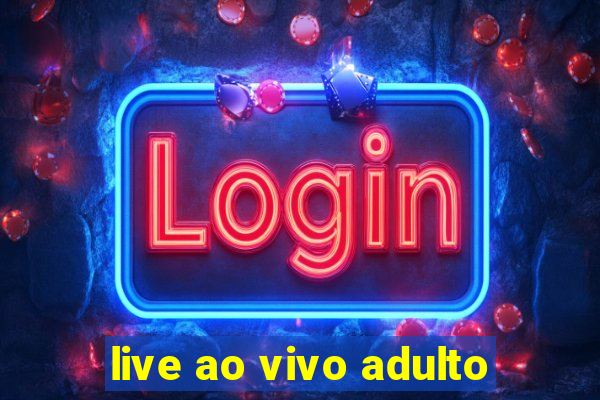 live ao vivo adulto