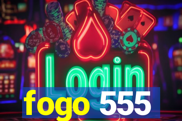 fogo 555