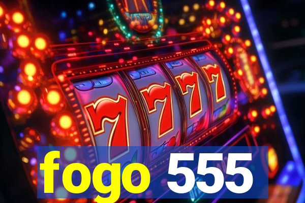fogo 555