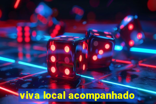 viva local acompanhado
