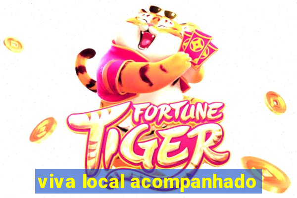 viva local acompanhado