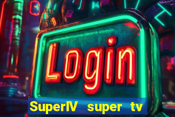 SuperIV super tv ao vivo super super