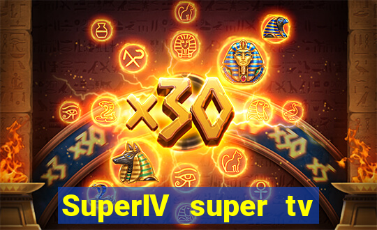SuperIV super tv ao vivo super super