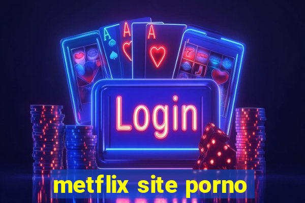 metflix site porno