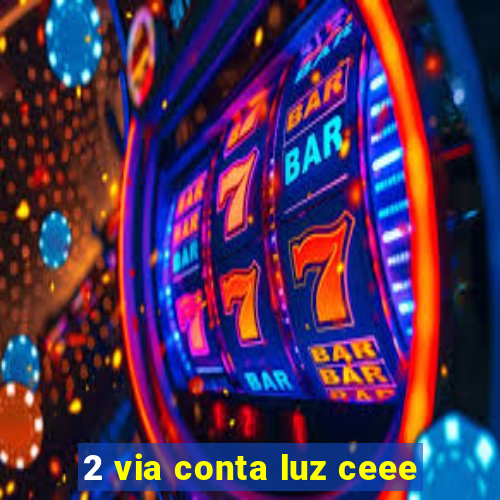 2 via conta luz ceee