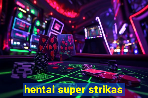 hentai super strikas